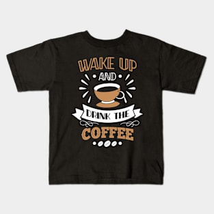 WAKE UP DRINK THE COFFEE FUNNY GIFT Kids T-Shirt